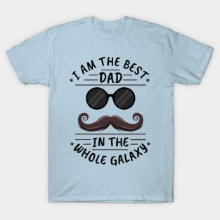 i am the best dad in the whole galaxy T-Shirt